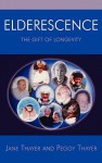 Elderescence: The Gift of Longevity - Peggy Thayer