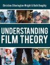 Understanding Film Theory - Christine Etherington-Wright, Ruth Doughty