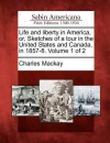 Life and Liberty in America, Or, Sketches of a Tour in the United States and Canada, in 1857-8. Volume 1 of 2 - Charles MacKay