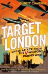 Target London: Under Attack from the V-Weapons During WWII - Christopher Campbell