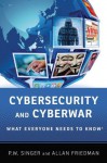 Cybersecurity and Cyberwar: What Everyone Needs to Know - P.W. Singer, Allan Friedman