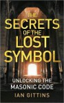 The Secrets of the Lost Symbol: Unlocking the Masonic Code - Ian Gittins