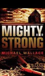 Mighty and Strong (Audio) - Michael Wallace