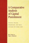 A Comparative Analysis of Capital Punishment: Statutes, Policies, Frequencies, and Public Attitudes the World Over - Rita J. Simon