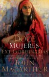 Doce mujeres extraordinarias: Cómo Dios formó a las mujeres de la Biblia y lo qué Él quiere hacer con usted (Spanish Edition) - John F. MacArthur Jr.