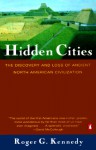 Hidden Cities: The Discovery and Loss of Ancient North American Civilization - Roger G. Kennedy