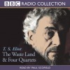 The Waste Land and Four Quartets: Two Works of Poetry by T. S. Eliot - T.S. Eliot, Paul Scofield