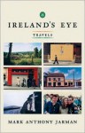 Ireland's Eye: Travels - Mark Anthony Jarman