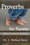 Proverbs for Parents - Michael Bates