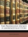 The Prodigious Hickey: A Lawrenceville Story - Owen Johnson