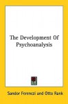 The Development of Psychoanalysis - Sándor Ferenczi, Otto Rank