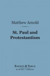 St. Paul and Protestantism, with Other Essays (Barnes & Noble Digital Library) - Matthew Arnold