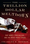 The Trillion Dollar Meltdown - Charles R. Morris