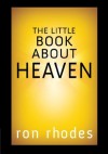 The Little Book About Heaven - Ron Rhodes