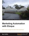 Marketing Automation with Eloqua - Ben Griffith