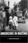 Americans in Waiting: The Lost Story of Immigration and Citizenship in the United States - Hiroshi Motomura