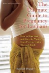 The Ultimate Guide to Pregnancy for Lesbians: How to Stay Sane and Care for Yourself from Pre-conception Through Birth - Rachel Pepper