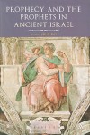 Prophecy and the Prophets in Ancient Israel: Proceedings of the Oxford Old Testament Seminar - John Day