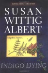 Indigo Dying (China Bayles Mystery, Book 11) - Susan Wittig Albert