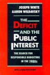 The Deficit and the Public Interest: The Search for Responsible Budgeting in the 1980s - Joseph White