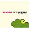 Beware Of The Frog - William Bee