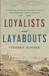 Loyalists and Layabouts: The Rapid Rise and Faster Fall of Shelburne, Nova Scotia, 1783-1792 - Stephen Kimber