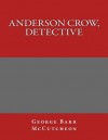 Anderson Crow, Detective - George Barr McCutcheon