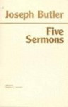 Five Sermons, Preached at the Rolls Chapel and a Dissertation Upon the Nature of Virtue - Joseph Butler