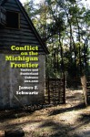 Conflict on the Michigan Frontier: Yankee and Borderland Cultures, 1815-1840 - James Schwartz