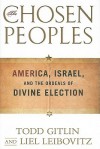 The Chosen Peoples: America, Israel, and the Ordeals of Divine Election - Todd Gitlin, Liel Leibovitz