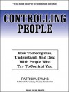 Controlling People: How to Recognize, Understand, and Deal with People Who Try to Control You - Patricia Evans