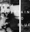 From Uncertain to Blue (Bill and Alice Wright Photography Series) - Keith Carter, Horton Foote