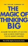 The Topline Summary of David J. Schwartz's The Magic of Thinking Big - Achieve the Secrets of Success and Achieve Everything You've Ever Wanted (Topline Summaries) - Gareth F. Baines, David J. Schwartz, Brevity Books