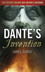 Dante's Invention: The History Behind Dan Brown's Inferno - James Burge