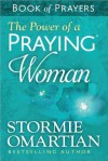 The Power of a Praying Woman: Book of Prayers - Stormie Omartian