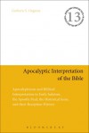 Apocalyptic Interpretation of the Bible: Apocalypticism and Biblical Interpretation in Early Judaism, the Apostle Paul, the Historical Jesus, and their Reception History - Gerbern S. Oegema