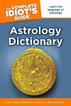 The Complete Idiot's Guide Astrology Dictionary - Arlene Tognetti, Cathy Jewell, Stephanie Jourdan