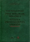 Psychologia miłości. Sztuka prowadzenia sporów. - Arthur Schopenhauer