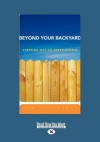 Beyond Your Backyard: Stepping Out to Serve Others (Large Print 16pt) - Tom Ellsworth