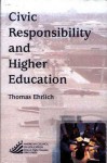 Civic Responsibility And Higher Education: (American Council On Education Oryx Press Series On Higher Education) - Thomas Ehrlich