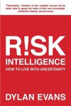 Risk Intelligence: How to Live with Uncertainty - Dylan Evans