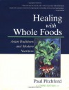 Healing with Whole Foods: Asian Traditions and Modern Nutrition - Pitchford Paul