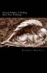 Twisted Delights: A Thrilling Short Story Anthology - Kimberly Bennett