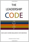 The Leadership Code: Five Rules To Lead By - Sean Pratt, Dave Ulrich, Norm Smallwood, Kate Sweetman