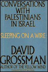 Sleeping on a Wire: Conversations with Palestinians in Israel - David Grossman