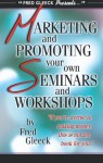 Marketing and Promoting Your Own Seminars and Workshops - Fred Gleeck