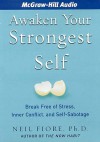 Awaken Your Strongest Self: Break Free of Stress, Inner Conflict, and Self-Sabotage (Audiocd) - Neil A. Fiore