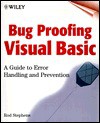 Bug Proofing Visual Basic: A Guide to Error Handling and Prevention - Rod Stephens