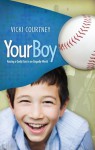 Your Boy: Raising a Godly Son in an Ungodly World - Vicki Courtney