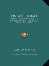 On Witchcraft: Being the Wonders of the Invisible World 1692 (Large Print Edition) - Cotton Mather